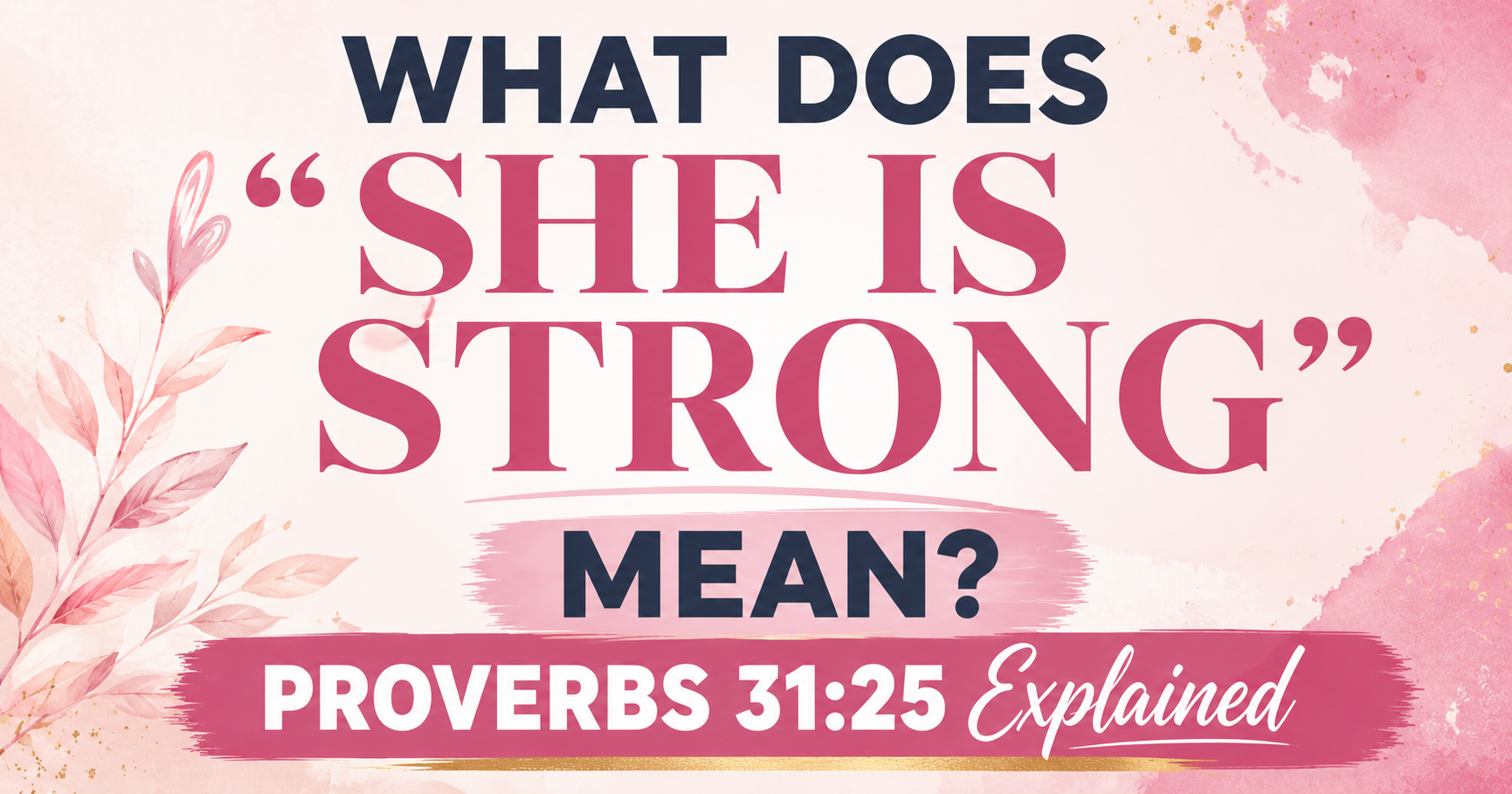 What Does 'She Is Strong' Mean? Proverbs 31:25 Explained