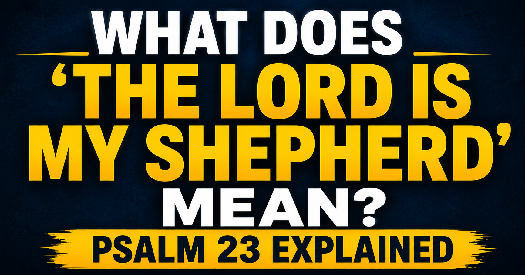 What Does 'The Lord Is My Shepherd' Mean? Psalm 23 Explained