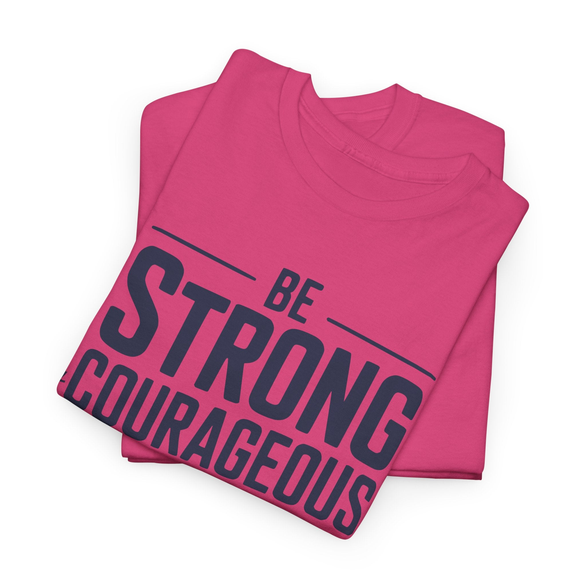 Be Strong & Courageous T-Shirt