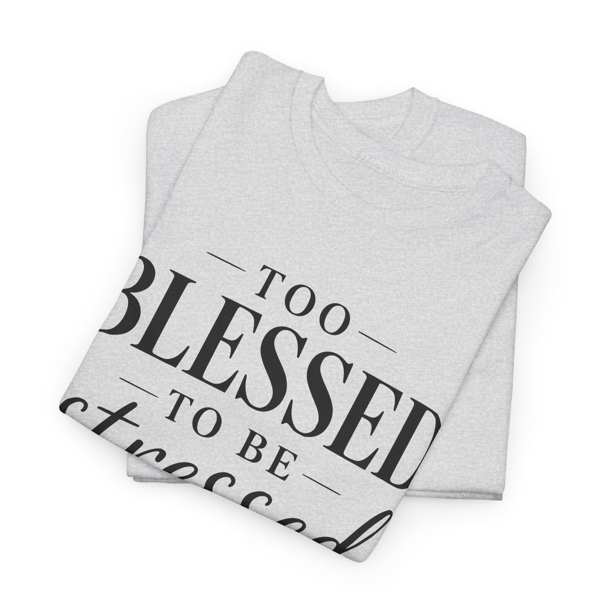 Too Blessed To Be Stressed T-Shirt