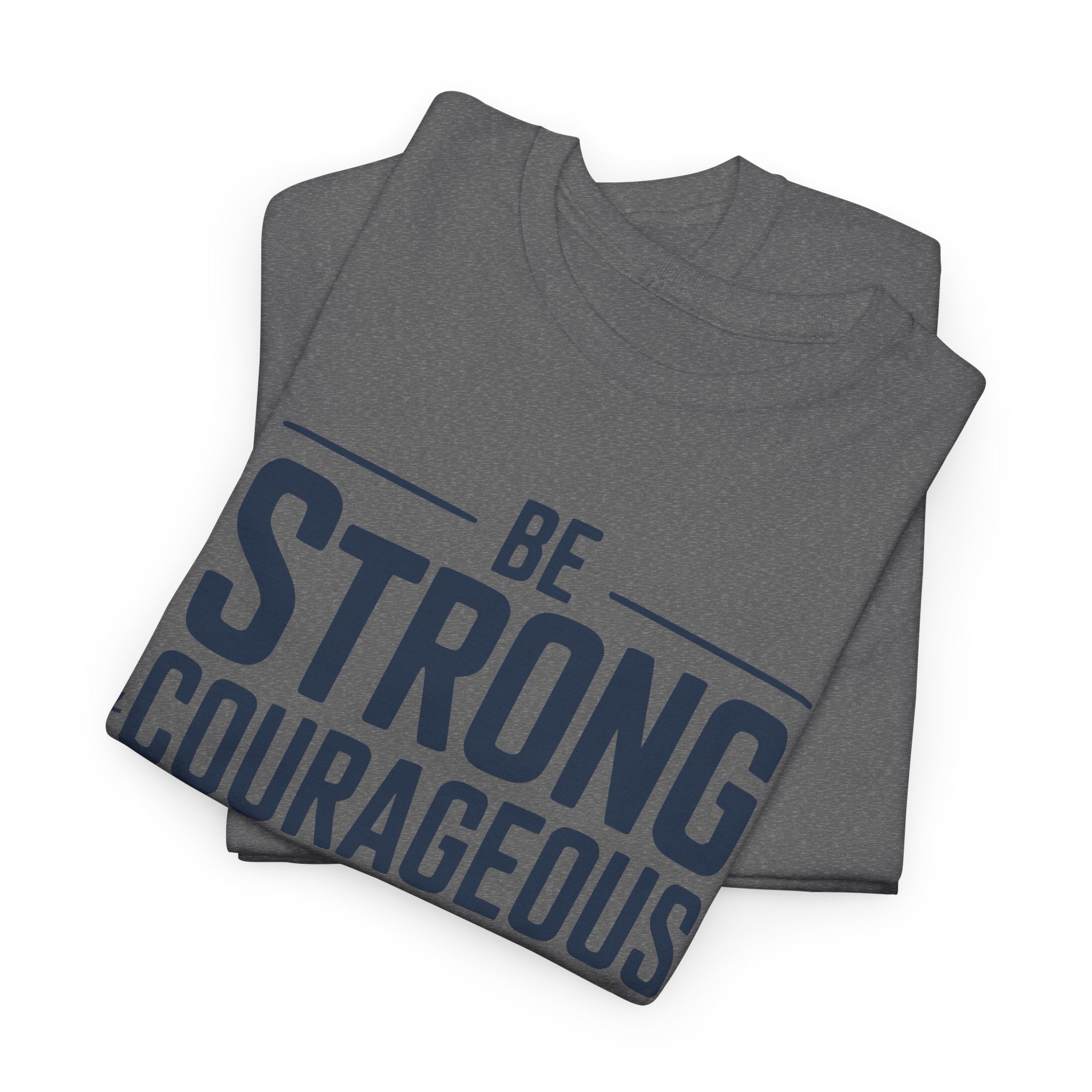 Be Strong & Courageous T-Shirt