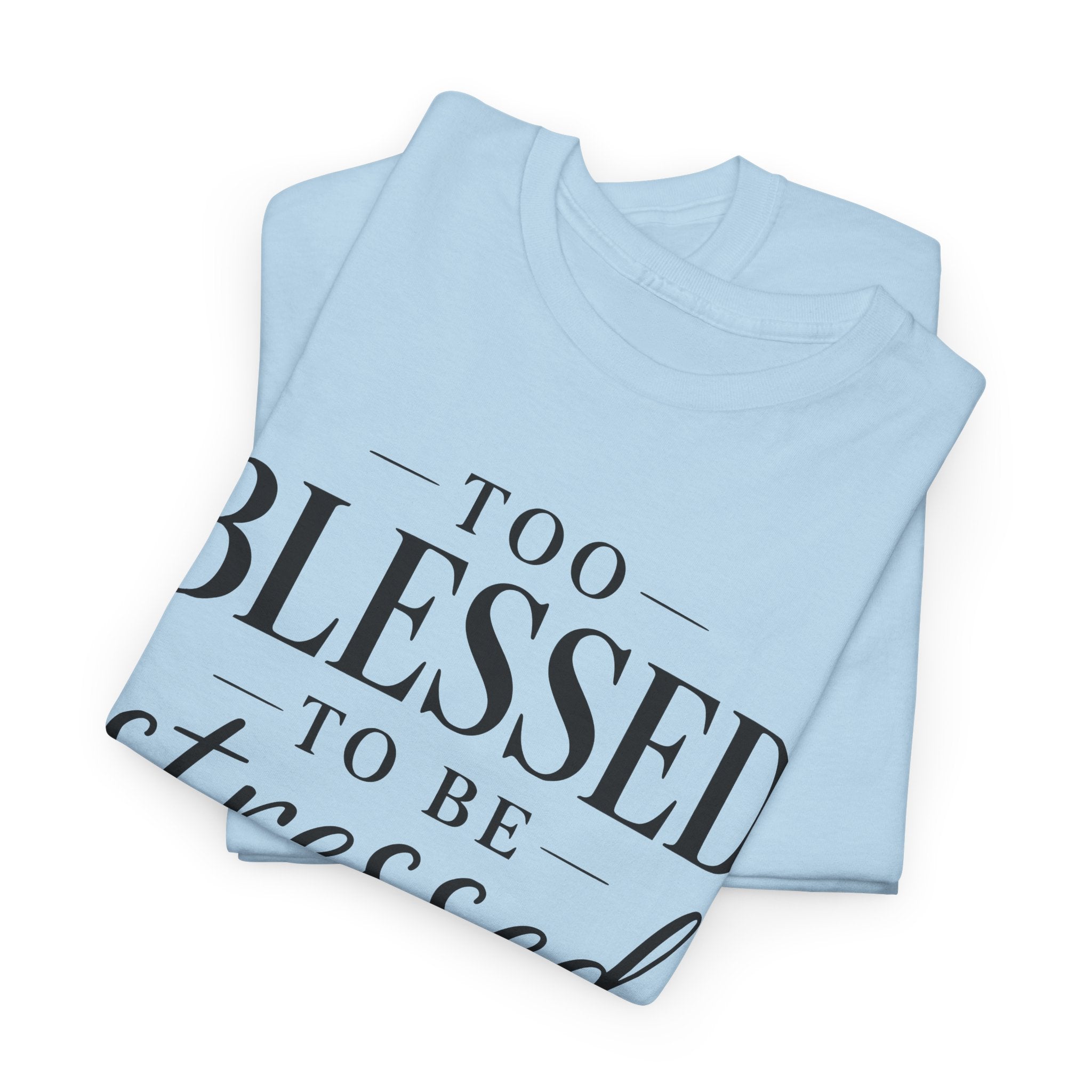 Light blue t-shirt with 'Too Blessed To Be' text on a white background