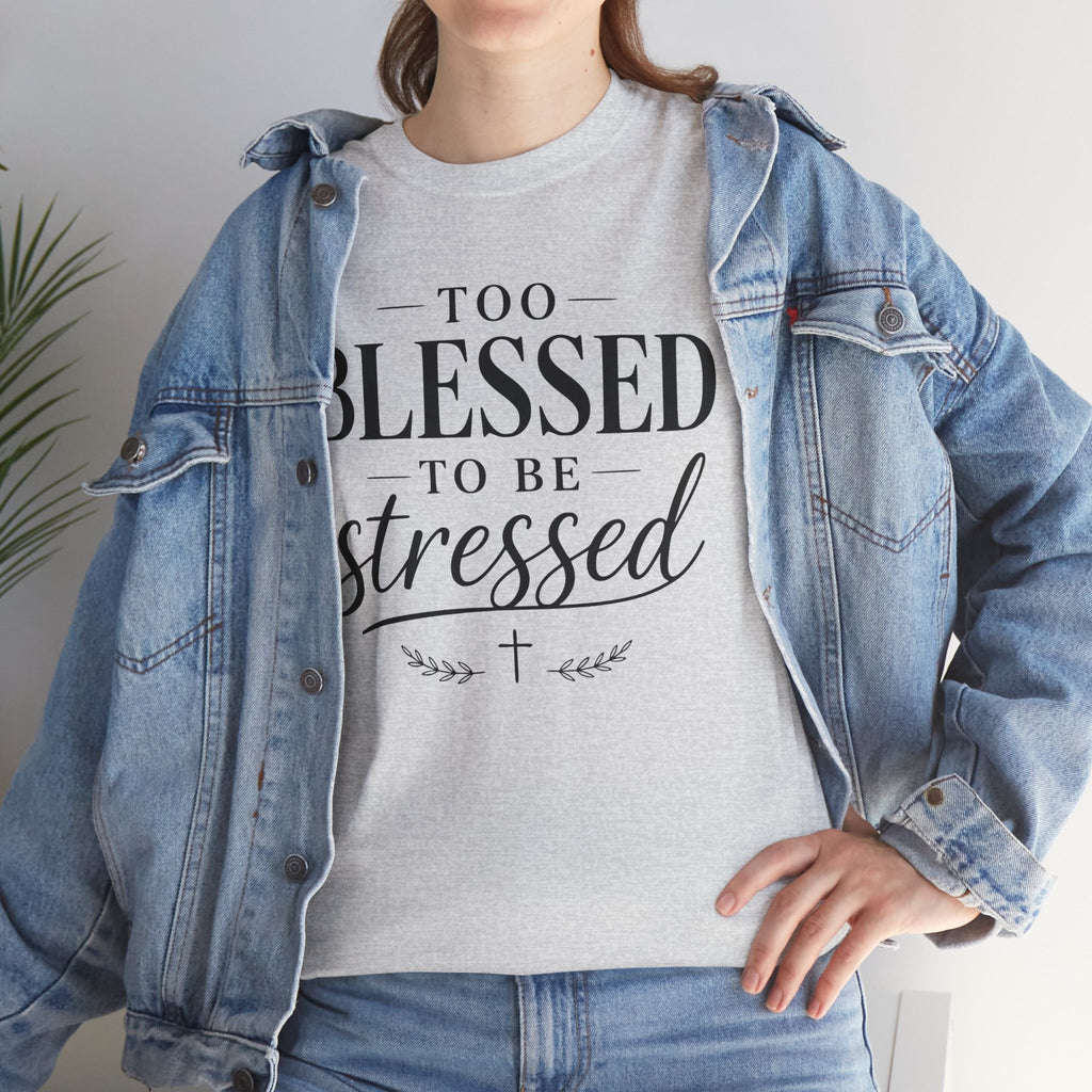 Too Blessed To Be Stressed T-Shirt