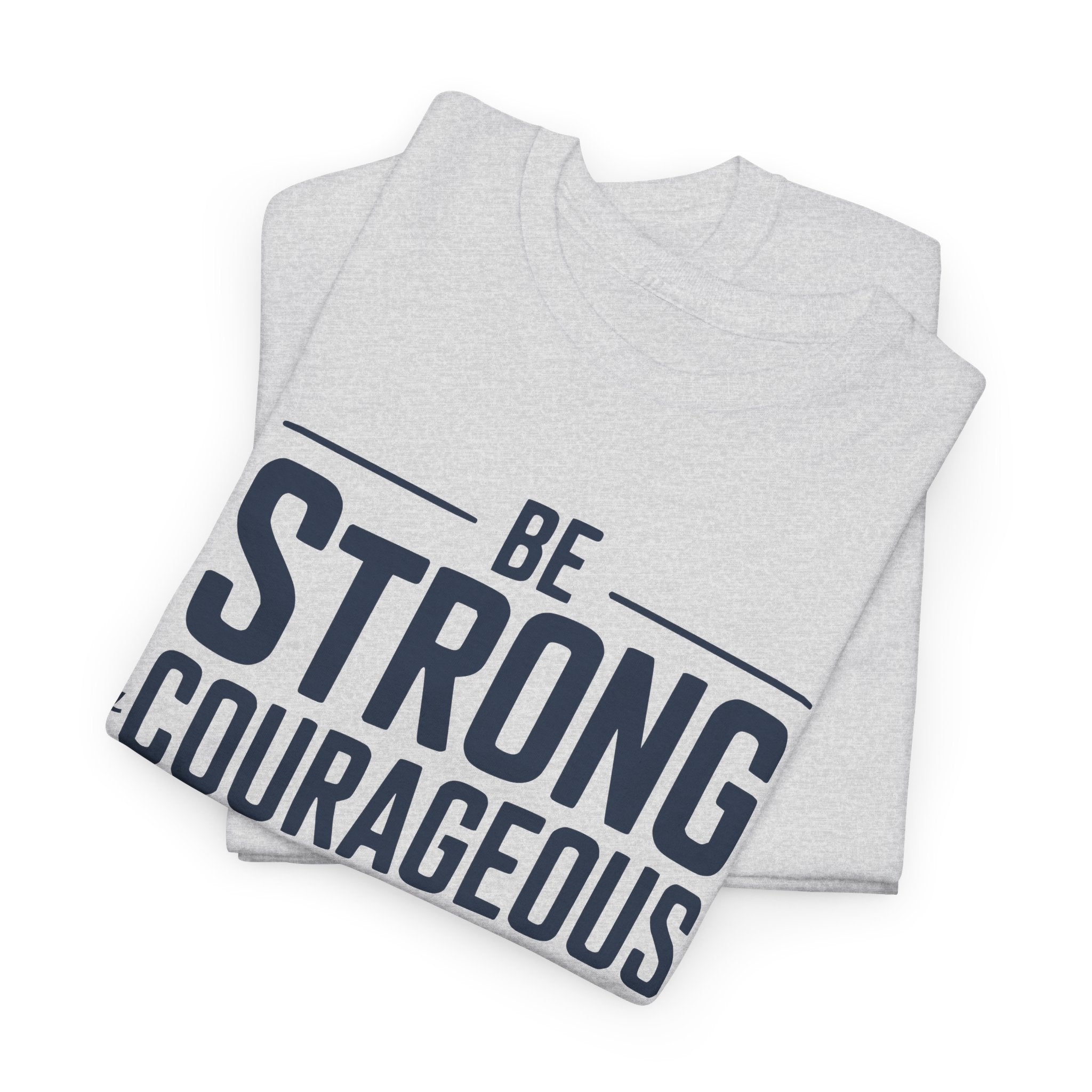 Be Strong & Courageous T-Shirt