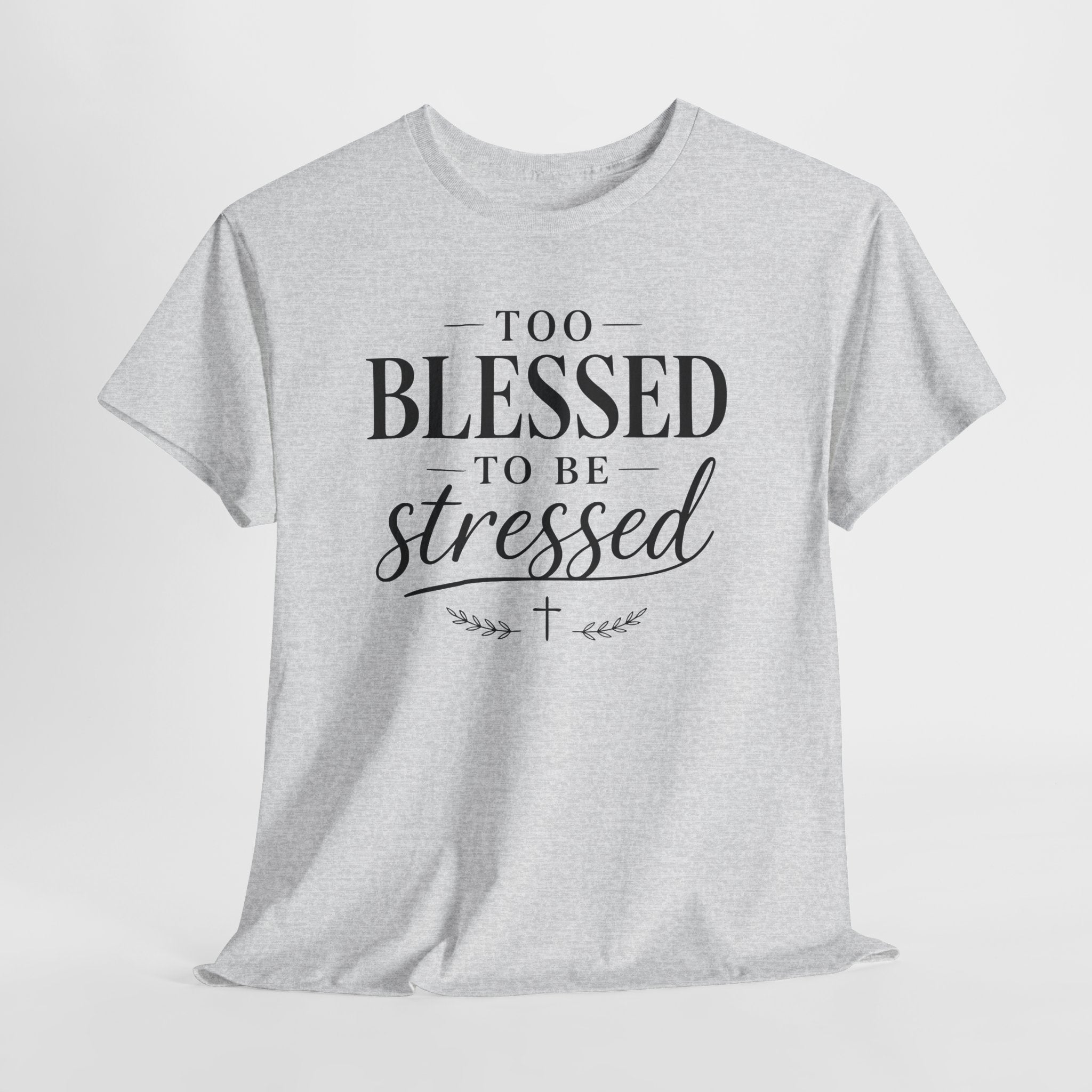 Too Blessed To Be Stressed T-Shirt