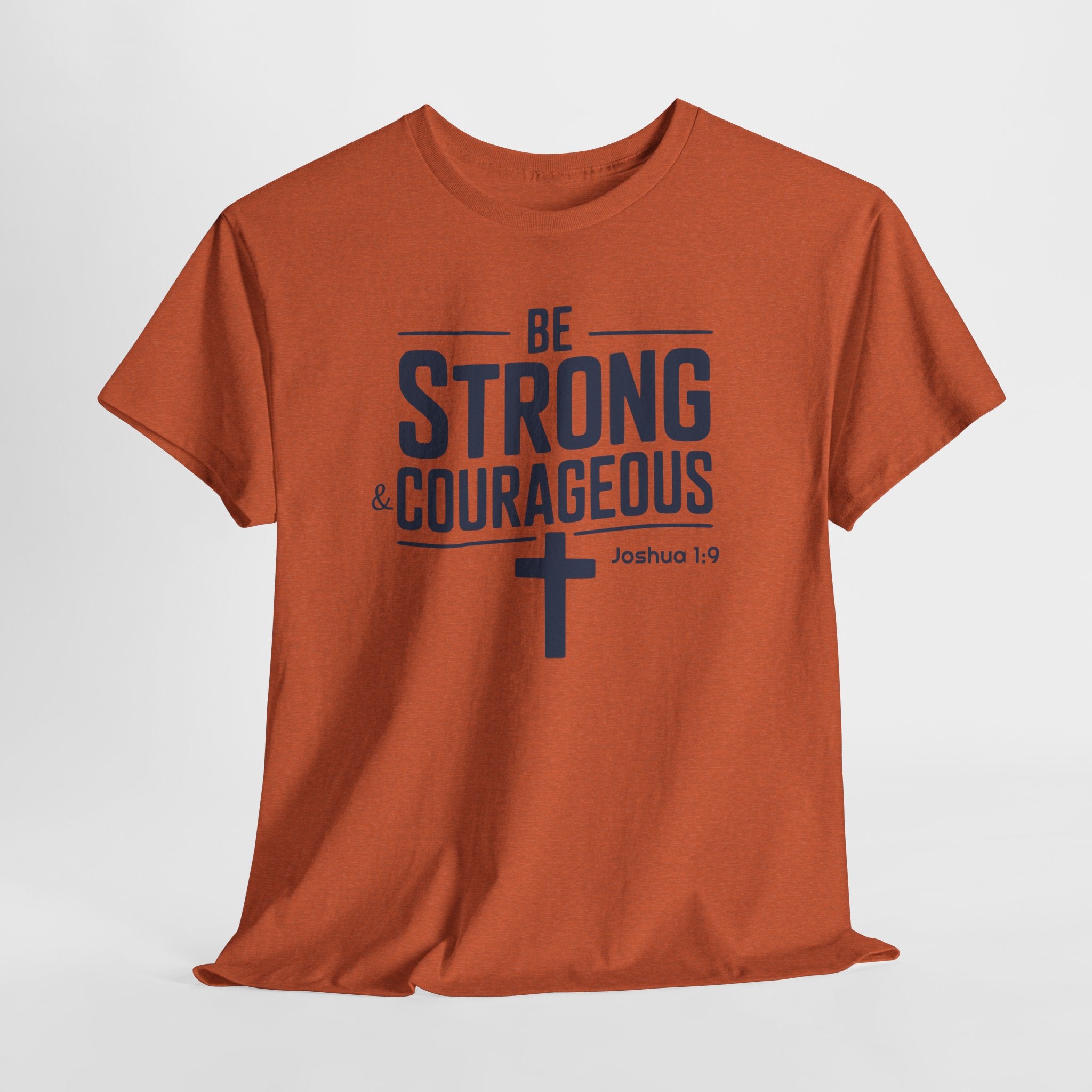 Be Strong & Courageous T-Shirt
