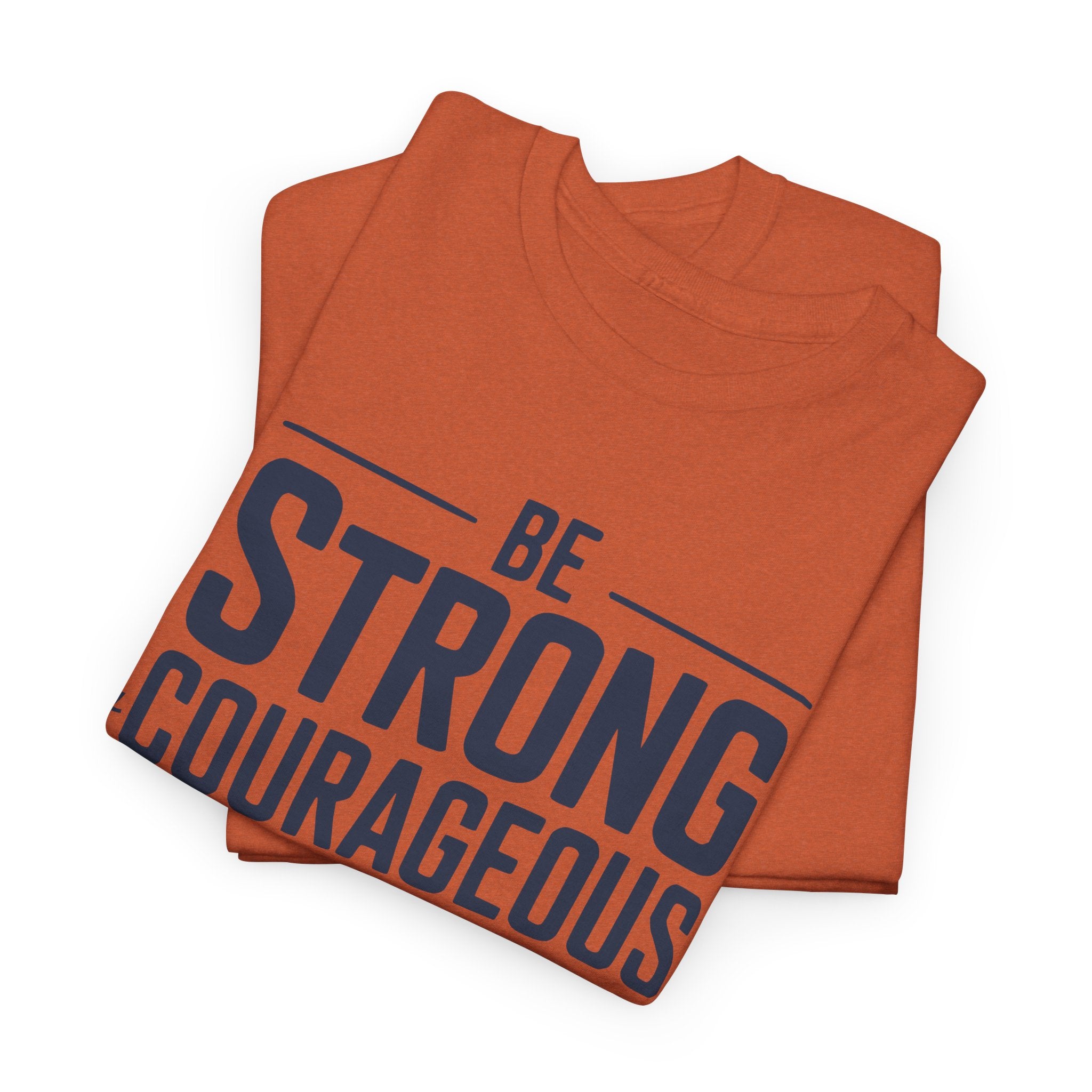 Be Strong & Courageous T-Shirt