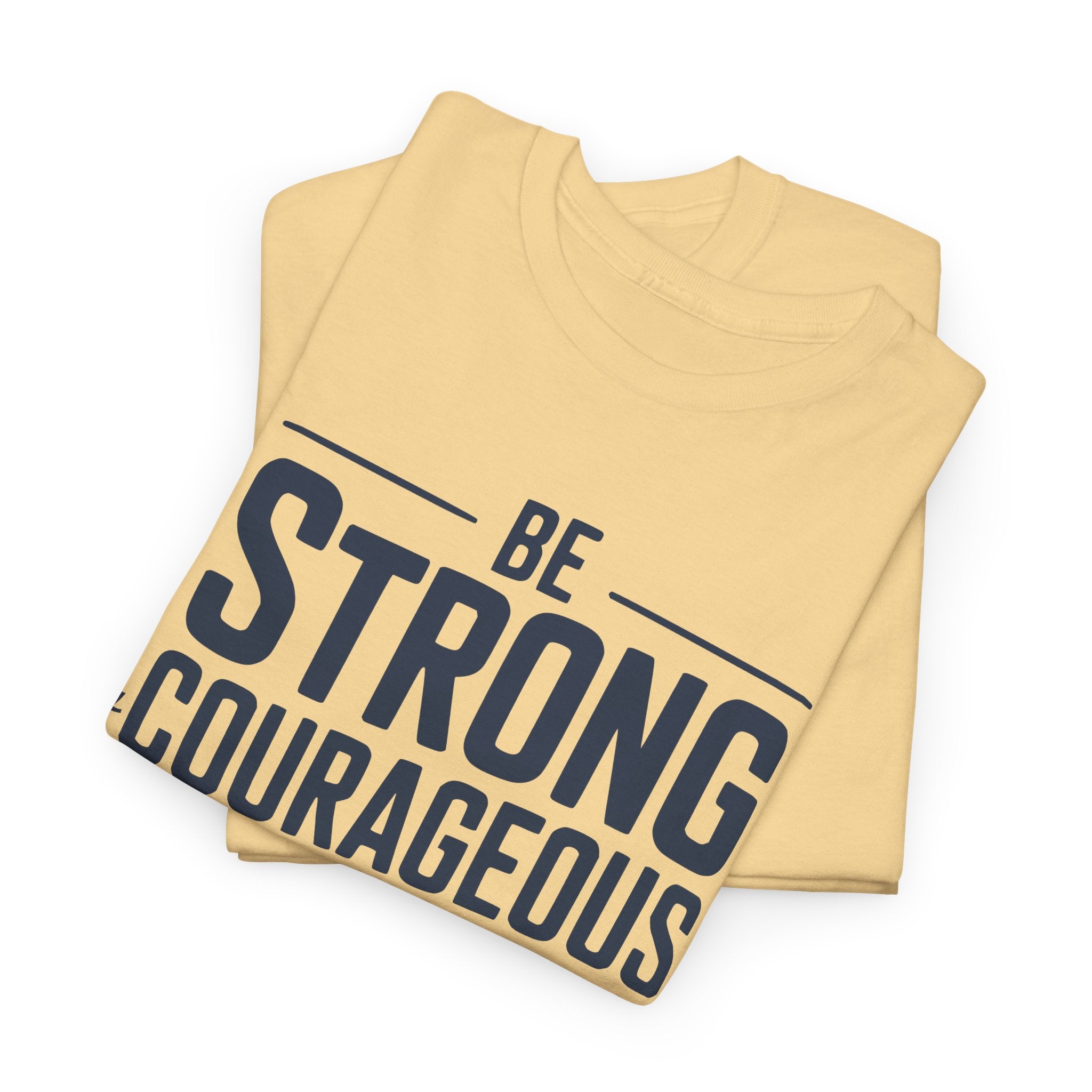 Be Strong & Courageous T-Shirt