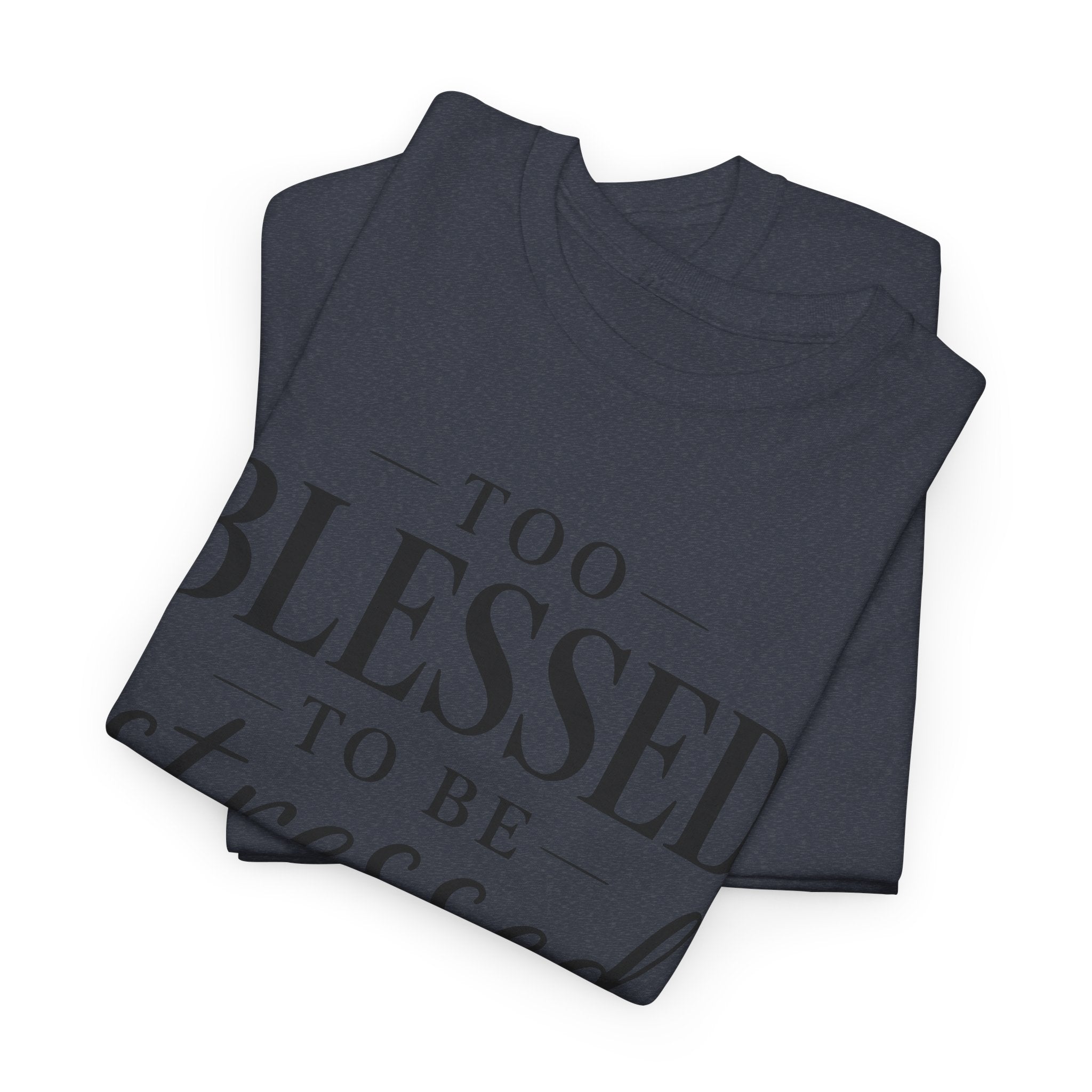 Too Blessed To Be Stressed T-Shirt