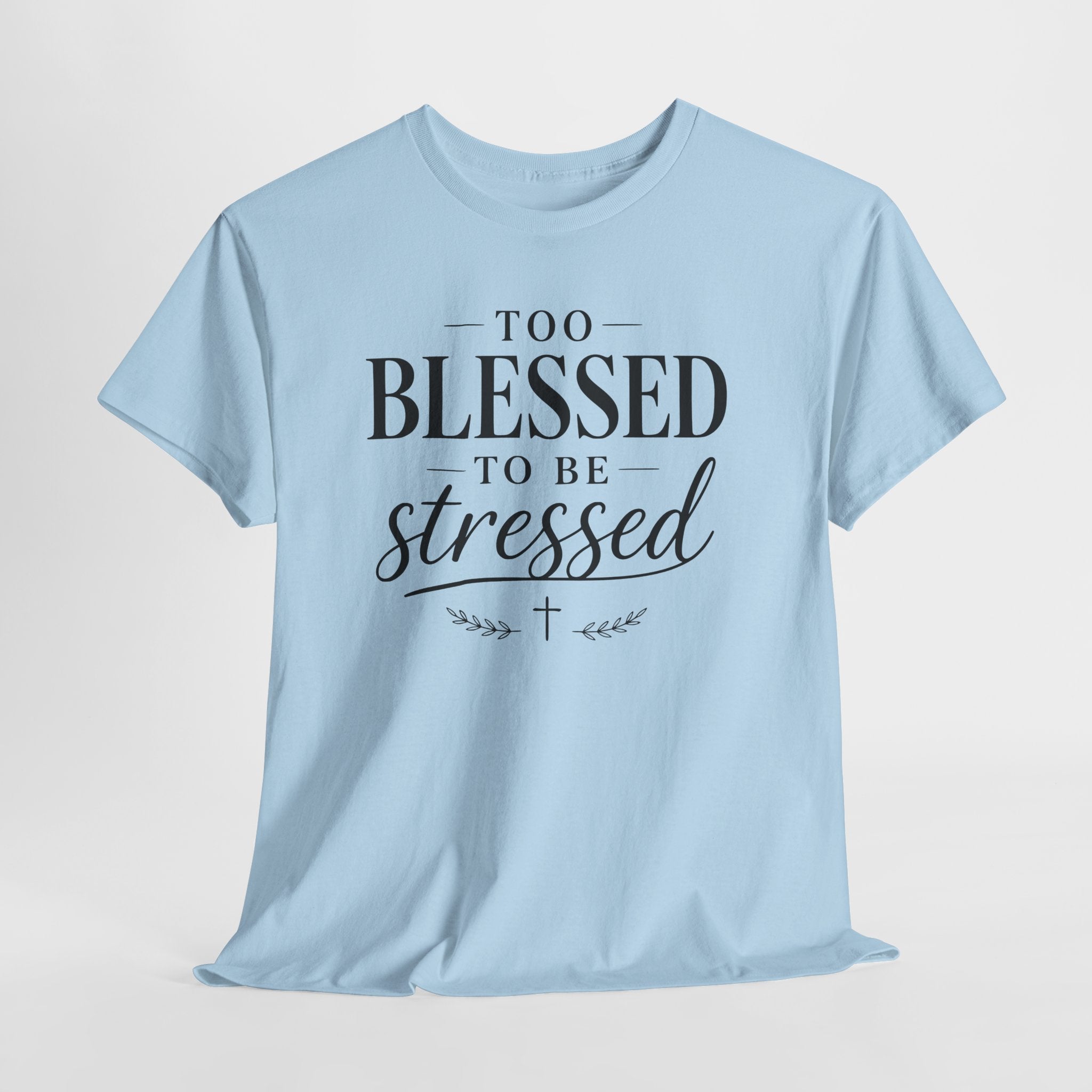 Too Blessed To Be Stressed T-Shirt
