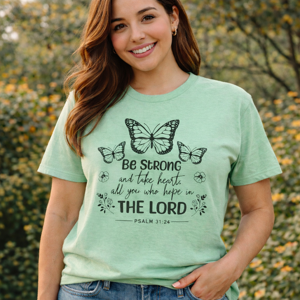 Psalm 31 25 Shirt – Be Strong and Take Heart