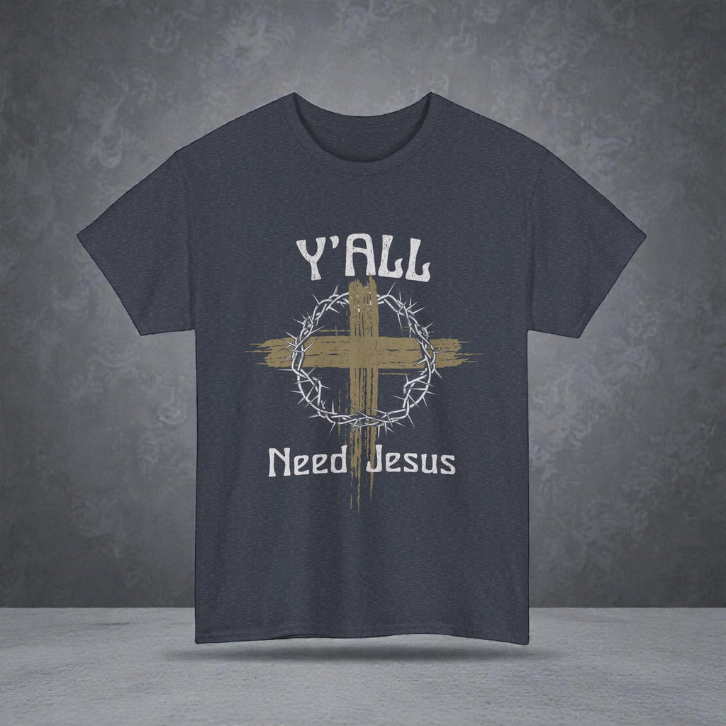 Y’all Need Jesus Shirt - Funny Christian Faith Tee